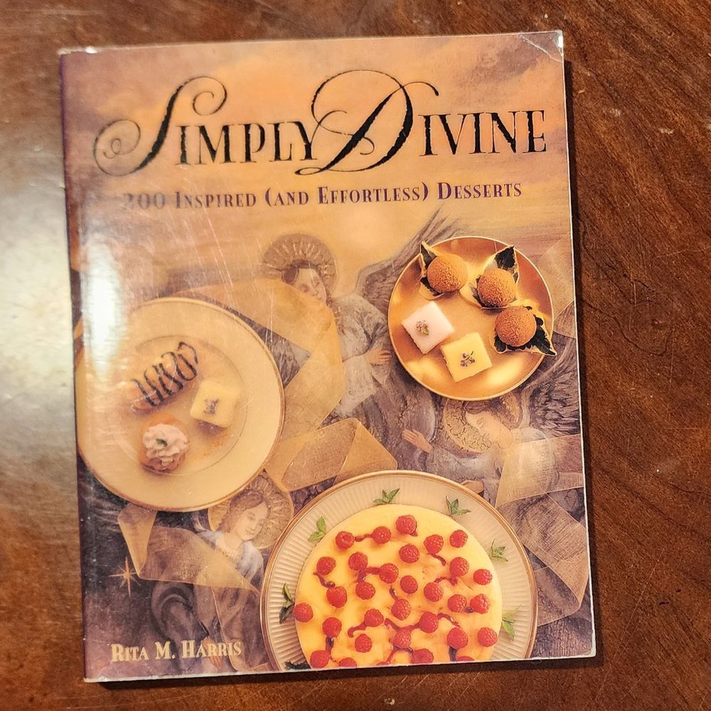Simply Divine 200 Inspired And Efforless Desserts By Rita M. Harris